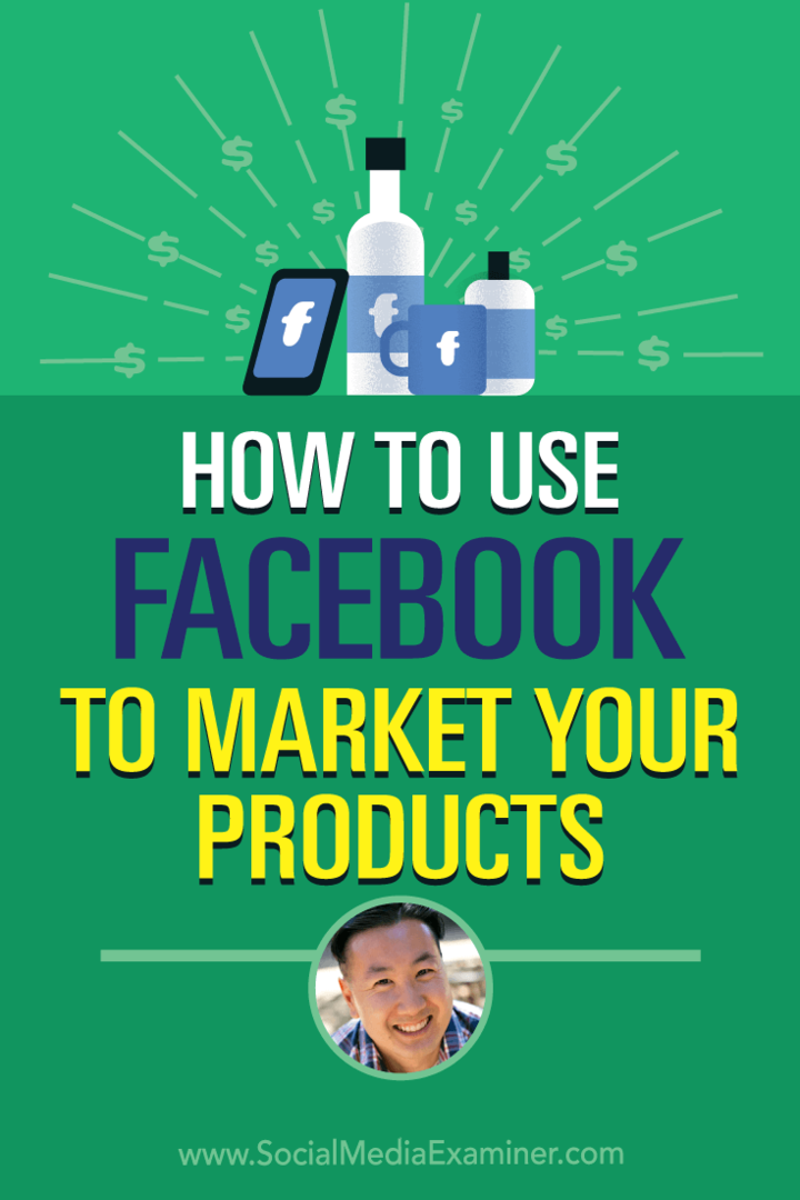 Jak używać Facebooka do promowania swoich produktów dzięki spostrzeżeniom Steve'a Chou w podcastu Social Media Marketing.