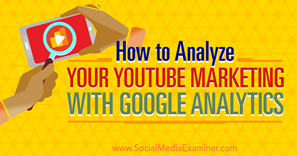 mierzyć skuteczność marketingu w YouTube za pomocą Google Analytics