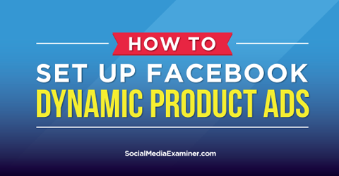 skonfigurować dynamiczne reklamy produktów na Facebooku