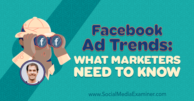 Trendy reklamowe na Facebooku: Co marketerzy powinni wiedzieć, prezentując spostrzeżenia Ricka Mulready'ego w podcastie Social Media Marketing.