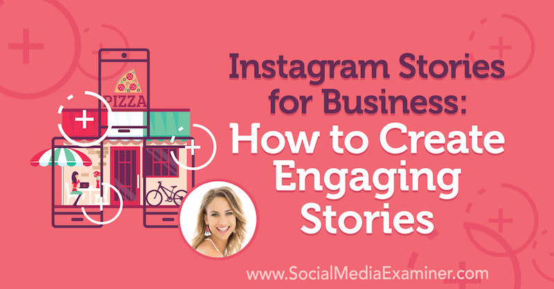 Instagram Stories for Business: Jak tworzyć wciągające historie zawierające spostrzeżenia Alexa Beadona w podcastie Social Media Marketing.
