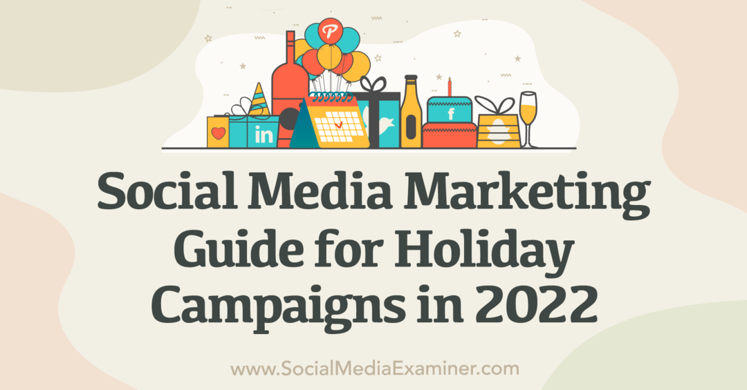 Marketing w mediach społecznościowych: przewodnik po kampaniach świątecznych w 2022 r.-Social Media Examiner
