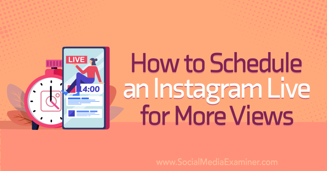 Jak zaplanować Instagram Live, aby uzyskać więcej wyświetleń w Social Media Examiner?