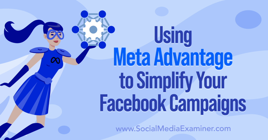 Wykorzystanie Meta Advantage do uproszczenia kampanii na Facebooku autorstwa Anny Sonnenberg w portalu Social Media Examiner.