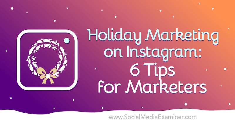 Marketing świąteczny na Instagramie: 6 wskazówek dla marketerów autorstwa Val Razo w Social Media Examiner.