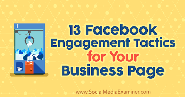 13 taktyk na Facebooku dla Twojej firmy autorstwa Julii Bramble w Social Media Examiner.