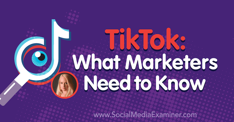TikTok: Co muszą wiedzieć marketerzy, zawiera spostrzeżenia Rachel Pedersen na temat podcastu Social Media Marketing.