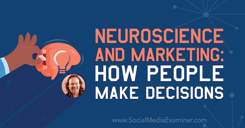 Neuronauka i marketing: jak ludzie podejmują decyzje, w tym spostrzeżenia Tracy Trost w podcastie marketingu w mediach społecznościowych.