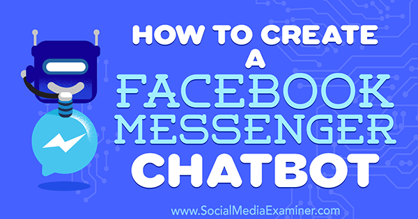 Jak stworzyć chatbota na Facebooku Messenger autorstwa Sally Hendrick w Social Media Examiner.