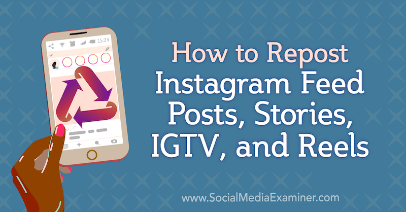 Jak ponownie opublikować posty, historie, IGTV i klipy na Instagramie przez Jenn Herman w Social Media Examiner.