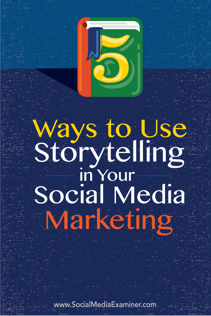 5 sposobów wykorzystania narracji w marketingu w mediach społecznościowych: Social Media Examiner