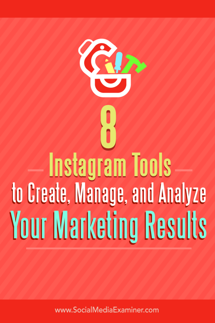 Wskazówki dotyczące ośmiu narzędzi do tworzenia, zarządzania i analizowania wyników marketingowych na Instagramie.