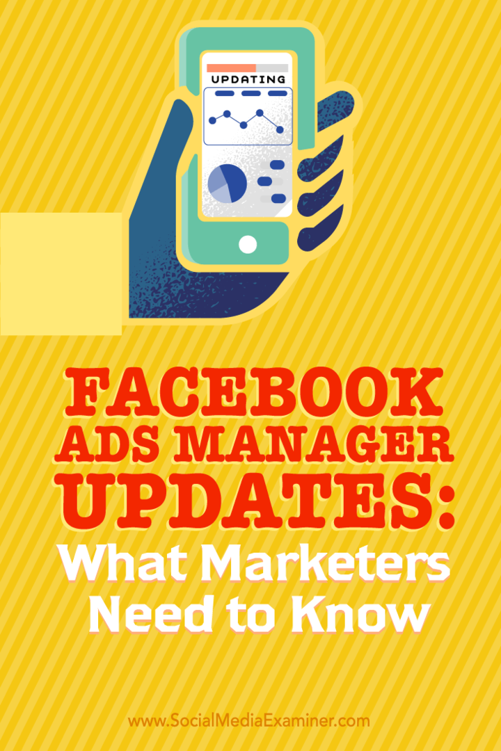 Aktualizacje menedżera reklam na Facebooku: Co marketerzy powinni wiedzieć: Social Media Examiner