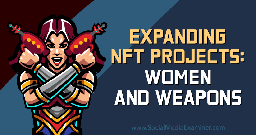 Rozszerzanie projektów NFT: kobiety i broń: egzaminator mediów społecznościowych