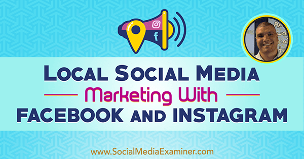 Lokalny marketing w mediach społecznościowych Z Facebookiem i Instagramem, w tym spostrzeżenia Bruce'a Irvinga w podcastu Social Media Marketing.