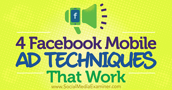 4 sprawdzone techniki reklam mobilnych na Facebooku autorstwa Stefana Desa w Social Media Examiner