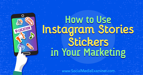 Jak używać naklejek z Instagram Stories w marketingu autorstwa Jenn Herman w Social Media Examiner.
