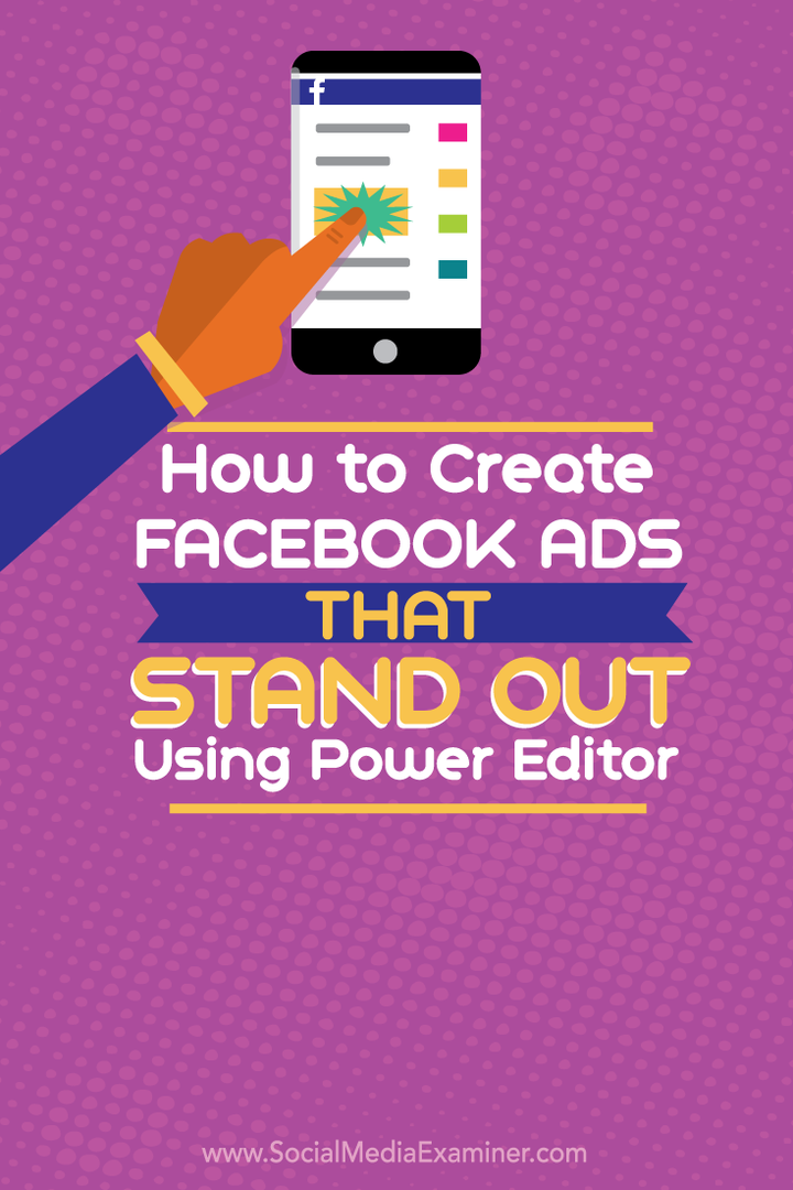 Jak tworzyć wyróżniające się reklamy na Facebooku za pomocą Power Editor: Social Media Examiner