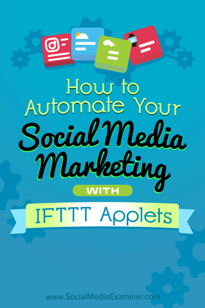 Jak zautomatyzować marketing w mediach społecznościowych za pomocą apletów IFTTT autorstwa Kristi Hines w Social Media Examiner.