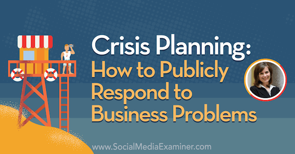 Planowanie kryzysowe: jak publicznie reagować na problemy biznesowe, w tym spostrzeżenia Gini Dietrich na podcast o marketingu w mediach społecznościowych.
