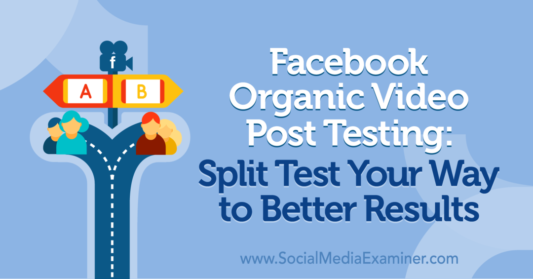 Facebook Organic Video Post Testing: Split Test Your Way to Better Results by Naomi Nakashima w Social Media Examiner.
