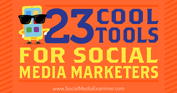 23 fajne narzędzia dla sprzedawców w mediach społecznościowych autorstwa Mike'a Stelznera na Social Media Examiner.