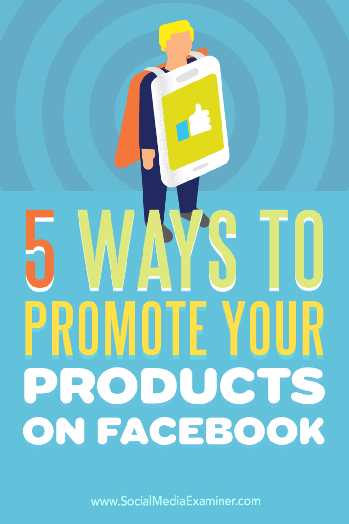 Wskazówki dotyczące pięciu sposobów na zwiększenie widoczności produktu na Facebooku.