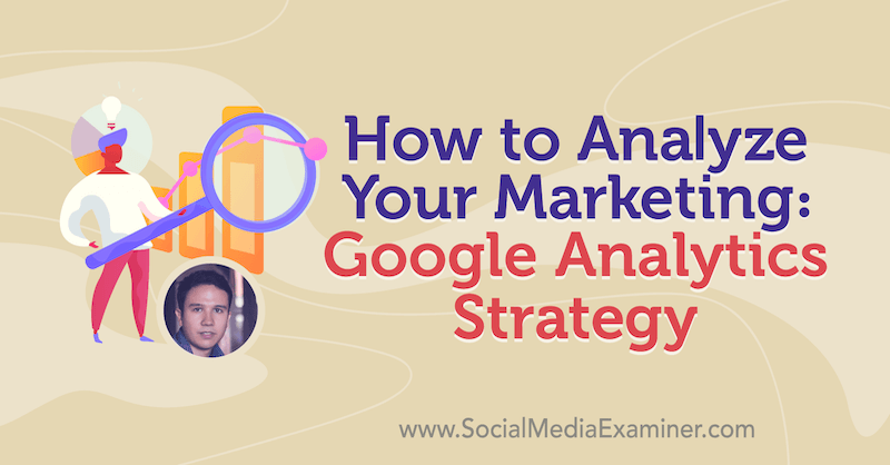 Jak analizować swój marketing: strategia Google Analytics obejmująca spostrzeżenia Juliana Juenemanna na temat podcastu marketingu w mediach społecznościowych.