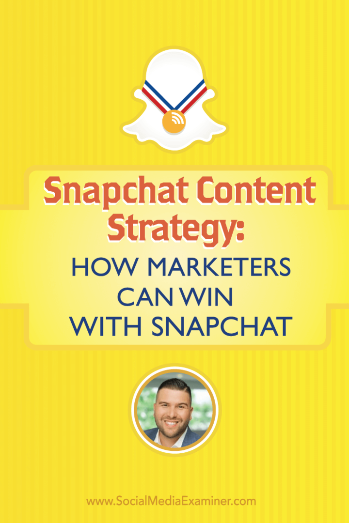 Strategia treści Snapchata: jak marketerzy mogą wygrać dzięki Snapchat: Social Media Examiner