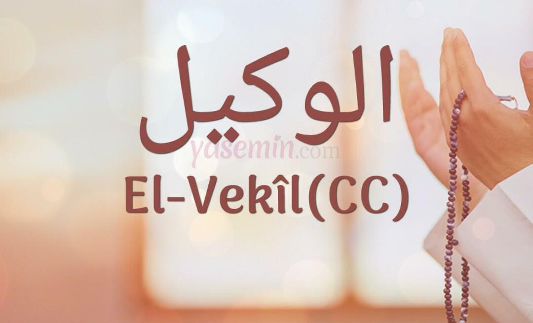 Co znaczy Al-Vakil (cc) z Esma-ul Husna? Jakie są zalety imienia al-Wakil (cc)?