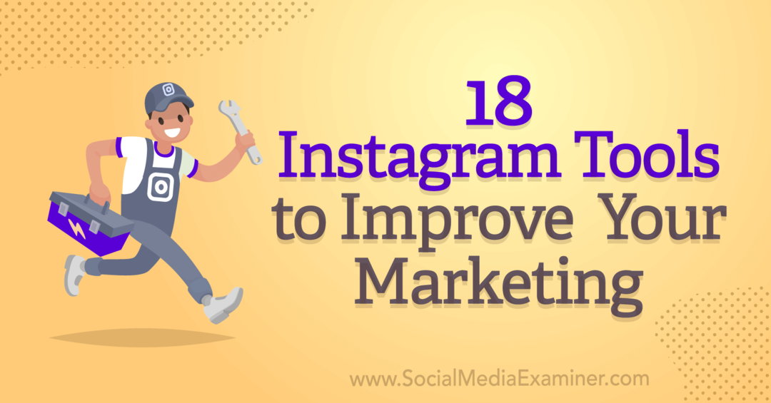 18 narzędzi na Instagramie do poprawy marketingu autorstwa Anny Sonnenberg w portalu Social Media Examiner.