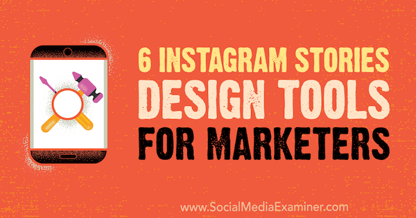 6 narzędzi do projektowania relacji na Instagramie dla marketerów autorstwa Caitlin Hughes w Social Media Examiner.