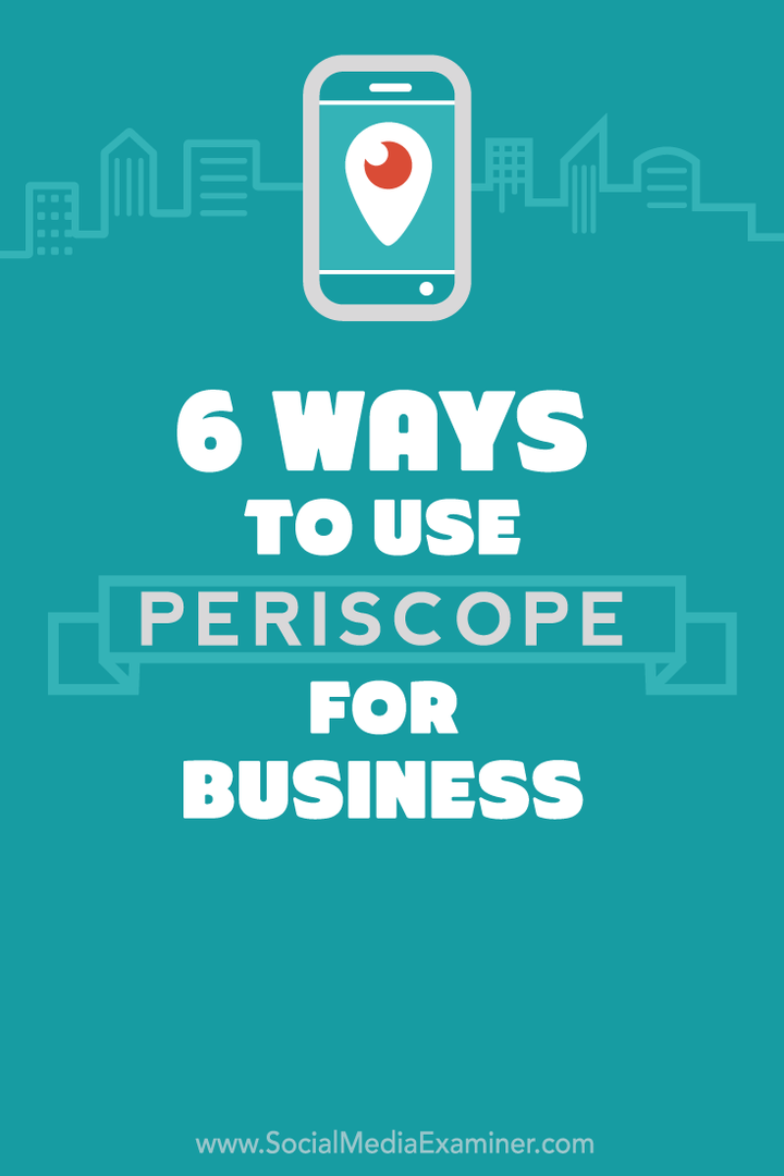 6 sposobów wykorzystania Periscope w Twojej firmie: Social Media Examiner