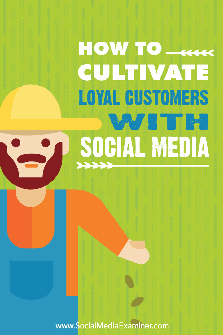 Jak pielęgnować lojalnych klientów za pomocą mediów społecznościowych: Social Media Examiner