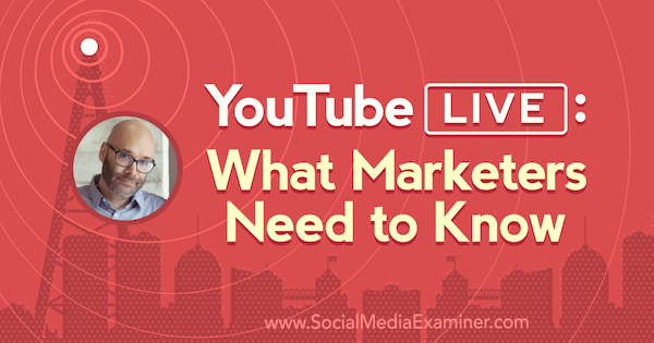 YouTube na żywo: co powinni wiedzieć marketerzy, zawiera spostrzeżenia Nicka Nimmina na temat podcastu marketingu w mediach społecznościowych.
