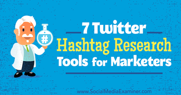 7 Twitter Hashtag Research Tools for Marketers autorstwa Lindsay Bartels w Social Media Examiner.