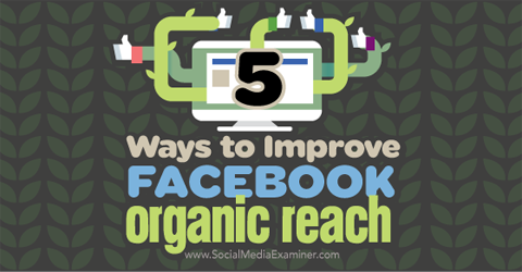 pięć sposobów na zwiększenie organicznego zasięgu na Facebooku