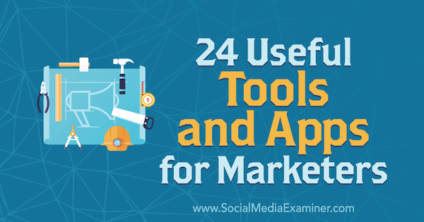 24 Przydatne narzędzia i aplikacje dla marketerów autorstwa Erika Fishera na portalu Social Media Examiner.