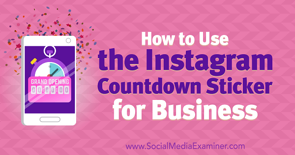 Jak korzystać z naklejki odliczającej na Instagramie dla firm autorstwa Jenn Herman w Social Media Examiner.