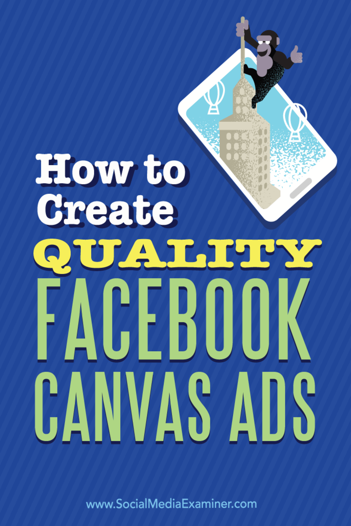 Jak tworzyć wysokiej jakości reklamy Facebook Canvas: Social Media Examiner