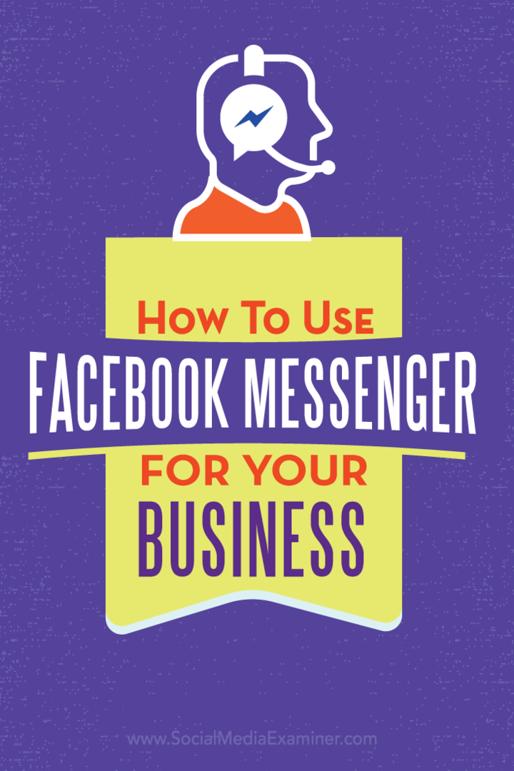 Jak korzystać z Facebook Messenger w swojej firmie: Social Media Examiner