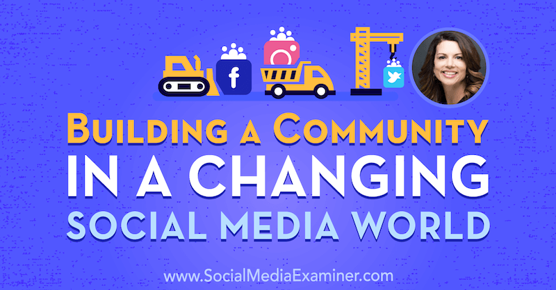 Budowanie społeczności w zmieniającym się świecie mediów społecznościowych dzięki spostrzeżeniom Giny Bianchini na temat podcastu Social Media Marketing.