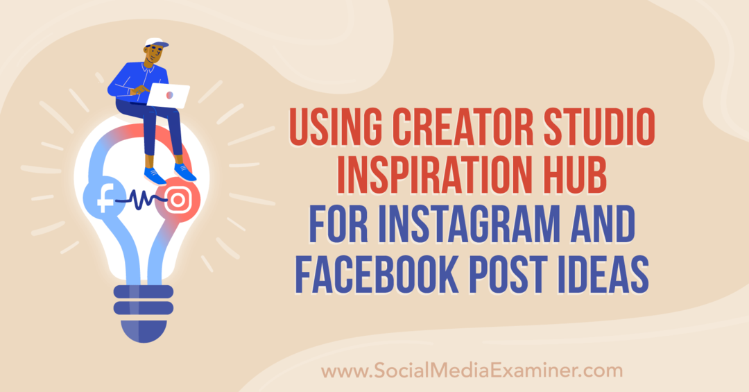 Korzystanie z centrum inspiracji Creator Studio do tworzenia pomysłów na posty na Instagramie i Facebooka autorstwa Anny Sonnenberg w portalu Social Media Examiner.