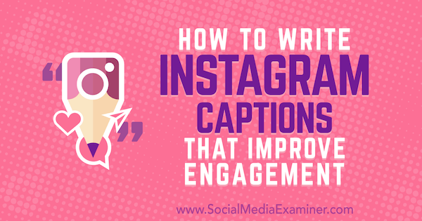 Jak pisać napisy na Instagramie, które poprawiają zaangażowanie autorstwa Jenn Herman w Social Media Examiner.