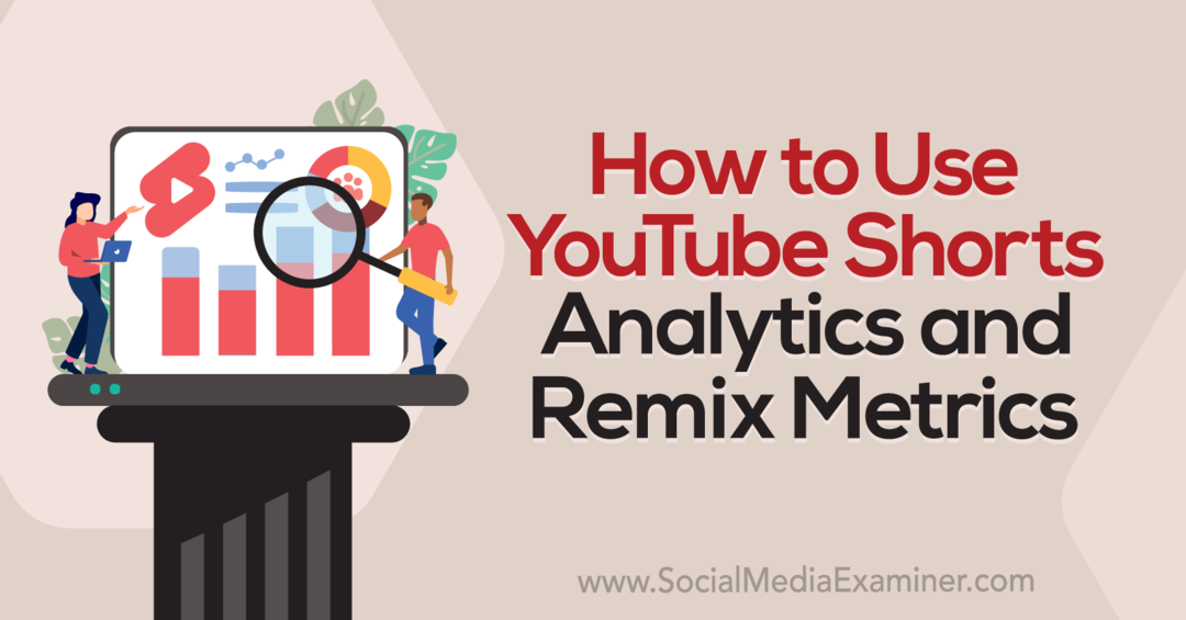 Jak korzystać z YouTube Shorts Analytics i wskaźników remiksów: Social Media Examiner