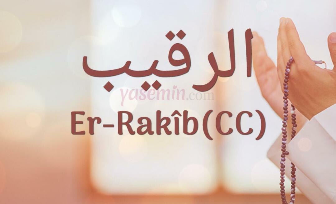 Co oznacza Er-Rakib (c.c.)? Jakie są zalety imienia Er-Rakib? Esmaul Husna Er-Rakib...