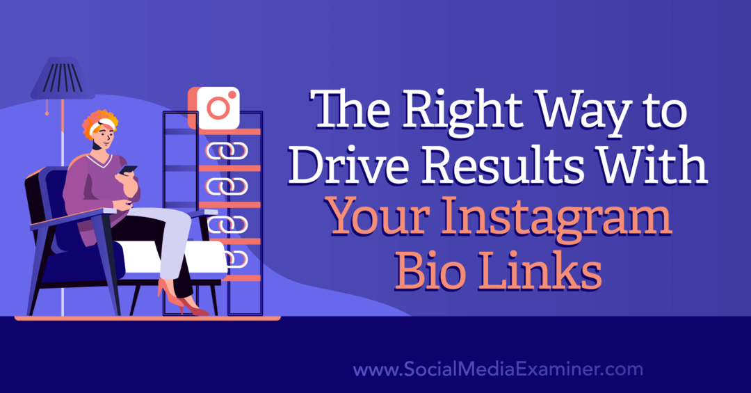 Właściwy sposób na osiąganie wyników za pomocą linków biograficznych na Instagramie autorstwa Social Media Examiner