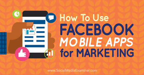 używać aplikacji mobilnych Facebooka do celów marketingowych