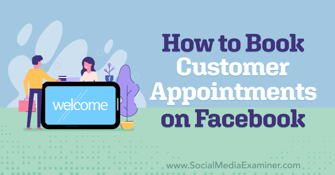 Jak rezerwować wizyty klientów na Facebooku — Social Media Examiner