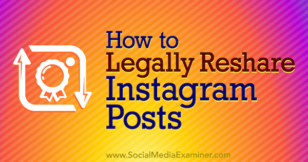 Jak legalnie udostępniać posty na Instagramie autorstwa Jenn Herman w Social Media Examiner.